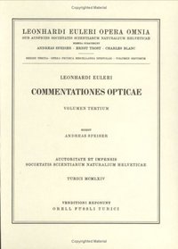 Commentationes opticae 3rd part (Leonhard Euler, Opera Omnia / Opera physica, Miscellanea) (French Edition) (Vol 7)