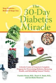 The 30-Day Diabetes Miracle: Lifestyle Center of America's Complete Program for Overcoming Diabetes, Restoring Health, and Rebuilding Natural Vitality
