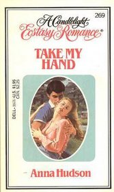 Take My Hand (Candlelight Ecstasy Romance, No 269)