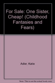 For Sale: One Sister, Cheap! (Childhood Fantasies and Fears)