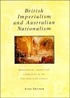 British Imperialism and Australian Nationalism: Manipulation, Conflict and Compromise in the Late Nineteenth Century (Studies in Australian History)