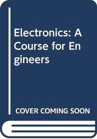 Electronics: A Course for Engineers