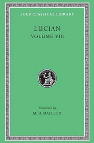 Lucian: Soloecista/Lucius or the Ass/Amores/Halcyon/Demosthenes/Podagra/Ocypus/Cynisucs/Philopatris/Charidemus (Loeb Classical Library, No 432, Vol)