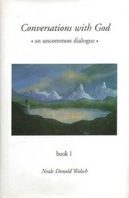 Conversations with God : An Uncommon Dialogue Book 1