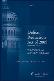 Deficit Reduction Act of 2005 Title V (Medicare) and Title VI (Medicaid) Law and Explanation