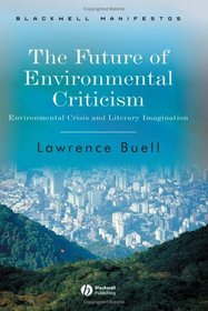 The Future of Environmental Criticism: Environmental Crisis And Literary Imagination (Blackwell Manifestos)