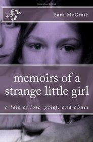 memoirs of a strange little girl: a tale of loss, grief, and abuse