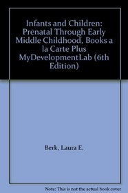 Infants and Children: Prenatal Through Early Middle Childhood, Books a la Carte Plus MyDevelopmentLab (6th Edition)