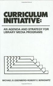 Curriculum Initiative: An Agenda and Strategy for Library Media Programs (Contemporary Studies in Information Management, Policies, and Services)