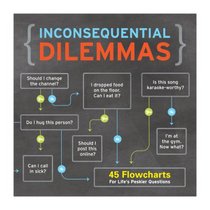 Inconsequential Dilemmas: 45 Flowcharts For Life's Peskier Questions