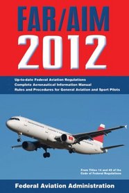 Federal Aviation Regulations / Aeronautical Information Manual 2012 (FAR/AIM)