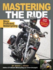 Mastering the Ride: More Proficient Motorcycling, 2nd Edition