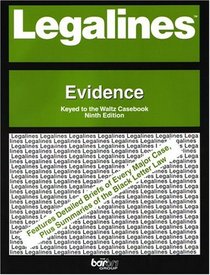Legalines: Evidence: Adaptable to the Ninth Edition of the Waltz Casebook