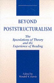 Beyond Poststructuralism: The Speculations of Theory and the Experience of Reading