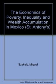 The Economics of Poverty, Inequality and Wealth Accumulation in Mexico (St. Antony's)