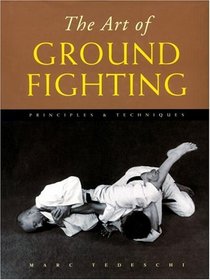 The Art of Ground Fighting: Principles  Techniques