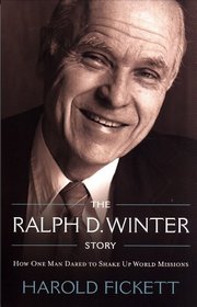 The Ralph D. Winter Story: How One Man Dared to Shake up World Missions