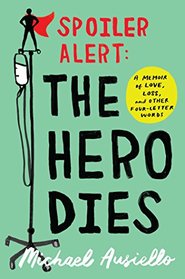 Spoiler Alert: The Hero Dies: A Memoir