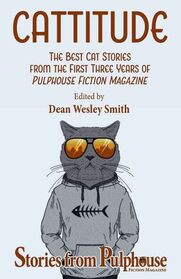 Cattitude: The Best Cat Stories from the First Three Years of Pulphouse Fiction Magazine