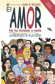 El Amor no ha olvidado a nadie: La respuesta a la vida (Spanish Edition)