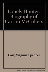 LONELY HUNTER: BIOGRAPHY OF CARSON MCCULLERS
