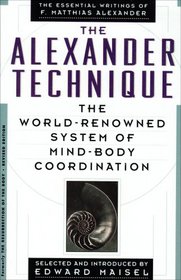 The Alexander Technique: The Essential Writings of F. Matthias Alexander