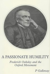 A Passionate Humility: Frederick Oakeley and the Oxford Movement