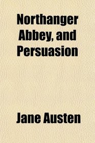 Northanger Abbey, and Persuasion