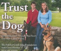 Trust the Dog: Rebuilding Lives Through Teamwork with Man's Best Friend