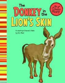 Donkey in the Lion's Skin; A retelling of Aesop's fable (My First Classic Story)