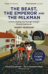 The Beast, the Emperor and the Milkman: A Bone-shaking Tour through Cycling?s Flemish Heartlands