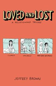 Loved and Lost: A Relationship Trilogy: (Clumsy, Unlikely, Any Easy Intimacy)