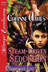 Steam-Driven Seduction (Steampunked Lust, Bk 3)