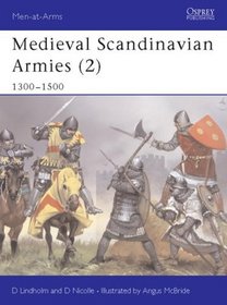 Medieval Scandinavian Armies (2): 1300-1500 (Men at Arms, 399)
