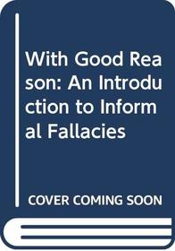 With Good Reason: An Introduction to Informal Fallacies