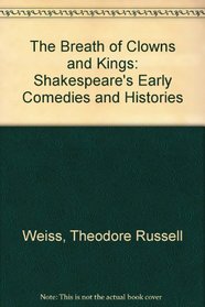 The Breath of Clowns and Kings: Shakespeare's Early Comedies and Histories