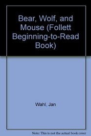 Bear, Wolf, and Mouse (Follett Beginning-to-Read Book)