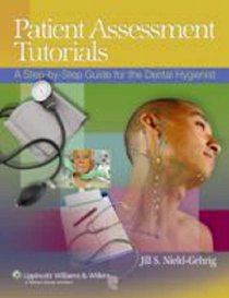 Patient Assessment Tutorials: A Step-by-Step Guide for the Dental Hygienist