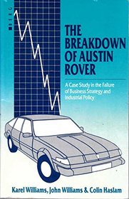 The Breakdown of Austin Rover: A Case-Study in the Failure of Business Strategy and Industrial Policy