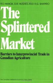 The Splintered Market: Barriers to Interprovincial Trade in Canadian Agriculture (Canadian Institute for Economic Policy)