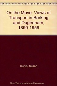 On the Move: Views of Transport in Barking and Dagenham, 1890-1959