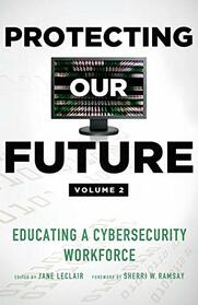 Protecting Our Future, Volume 2: Educating a Cybersecurity Workforce (3)