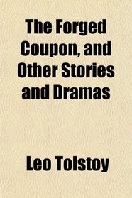 The Forged Coupon, and Other Stories and Dramas