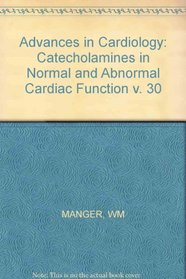 Catecholamines in Normal and Abnormal Cardiac Function (Advances in Cardiology) (v. 30)