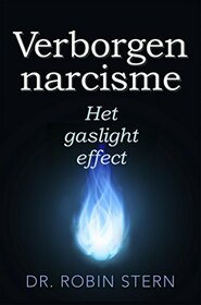 Het gaslighteffect: Verborgen narcisme (Dutch Edition)