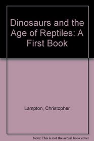 Dinosaurs and the Age of Reptiles: A First Book