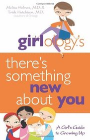 Girlology's There's Something New About You: A Girl's Guide to Growing Up