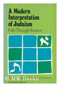 A modern interpretation of Judaism: Faith through reason