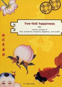 Five-Fold Happiness: Chinese Concepts of Luck, Prosperity, Longevity, Happiness, and Wealth