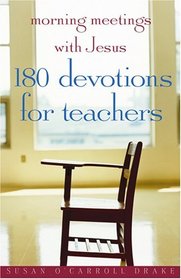 Morning Meetings with Jesus: 180 Devotions for Teachers